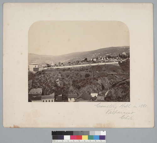 "Cemetery Hill in 1861, Valparaiso, Chile." [photographic print]