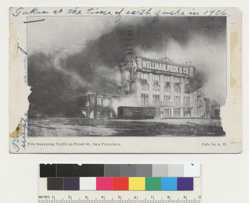 Fire sweeping north on Front St., San Francisco. [Marginalia:] Taken at the time of earthquake in 1906. [Wellman, Peck & Co. building on fire. Postcard.]