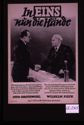 In eins nun die Hande. ... Otto Grotewohl ... Wilhelm Pieck