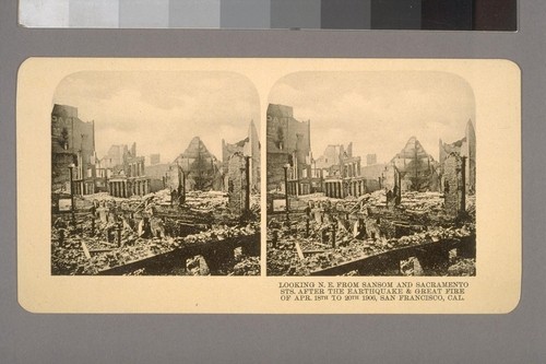 Looking N. E. from Sansom and Sacramento Sts. after the Earthquake & Great Fire of Apr. 18th to 20th 1906, San Francisco, Cal