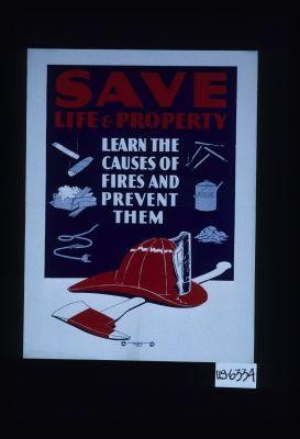 Save life and property. Learn the causes of fires and prevent them