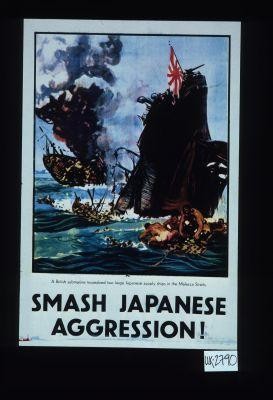 A British submarine torpedoed two large Japanese supply ships in the Malacca Straits. Smash Japanese aggression!