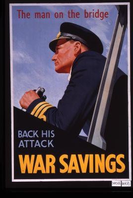 The man on the bridge. Back his attack. War savings