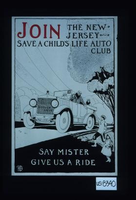 Join the New Jersey Auto Club. Save a child's life. Say, Mister, give us a ride