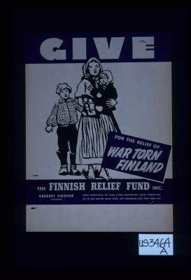 Give for the relief of war torn Finland. The Finnish Relief Fund Inc. Herbert Hoover chairman. Make donations to your local newspaper, local committee, or to the Finnsh Relief Fund, 420 Lexington Ave., New York City