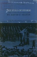 Sky Full of Storm: A Brief History of California Labor, by David F. Selvin. Center for Labor Research and Education, Institute of Industrial Relations, University of California, Berkeley