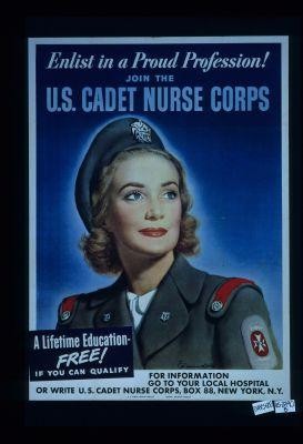 Enlist in a proud profession: join the U.S. Cadet Nurse Corps. A lifetime education - free, if you can qualify. For information, go