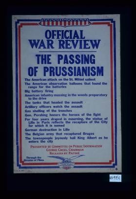 Official War Review. The passing of Prussianism ... The tanks that headed the assault. Artillery officers watch ... Presented by Committee on Public Information, George Creel, Chairman. Released by Pathe. Through the Division of Films