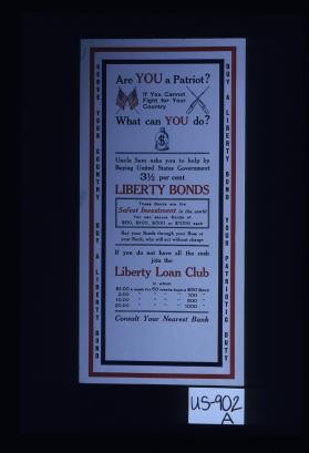 Are you a patriot? If you cannot fight for your country, what can you do? Uncle Sam asks you to help by buying United States Government 3 1/2 per cent Liberty bonds