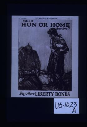 Shall Hun or home survive? Buy more Liberty bonds. [Verso:] an article entitled "The Princes of Germany are shaking dice for the United States" by Herbert Quick