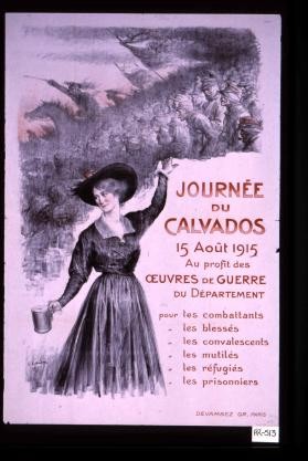 Journee du Calvados, 15 aout 1915, au profit des oeuvres de guerre du departement, pour les combattants, les blesses, les convalescents, les mutiles, les refugies, les prisonniers