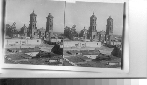 The Cathedral at Puebla, one of the handsomest in Mexico