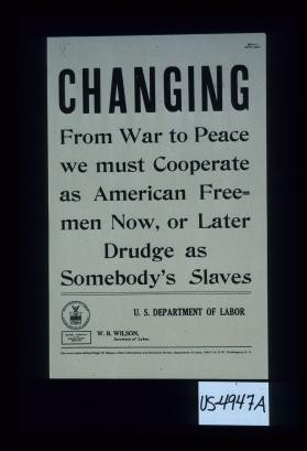 Changing from war to peace we must cooperate as American freemen now, or later drudge as somebody's slaves