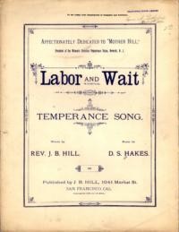 Labor and wait : temperance song / words by Rev. J. B. Hill ; music by D. S. Hakes