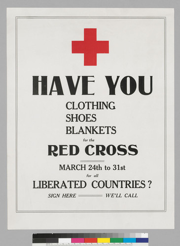 Have you clothing shoes blankets for the Red Cross March 24th to 31st for all liberated countries: Sign Here: We'll call