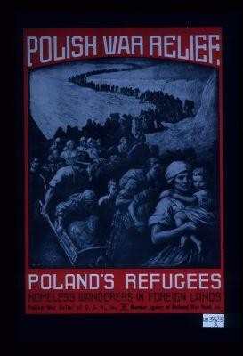 Polish war relief. Poland's refugees. Homeless wanderers in foreign lands