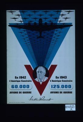 In 1942 America will build 60,000 war planes. In 1943 America will build 125,000 war planes. Franklin D. Roosevelt. Publie par les etats-unis d'Amerique