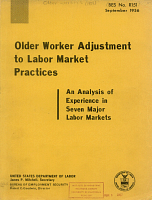 Older Worker Adjustment to Labor Market Practices: An Analysis of Experience in Seven Major Job Markets. U.S. Department of Labor, Bureau of Employment Security. BES No. R151, September 1956