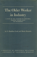 The Older Worker in Industry: A Study of the Attitudes of Industrial Workers Toward Aging and Retirement, by G. Hamilton Crook and Martin Heinstein. Institute of Industrial Relations, University of California, Berkeley