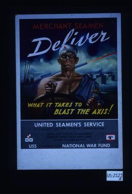 Merchant seamen deliver what it takes to blast the Axis! United Seamen's Service in cooperation with War Shipping Administration serves our fighters in dungarees wherever United States ships carry goods to assure victory. U.S.S. is a participant in the National War Fund