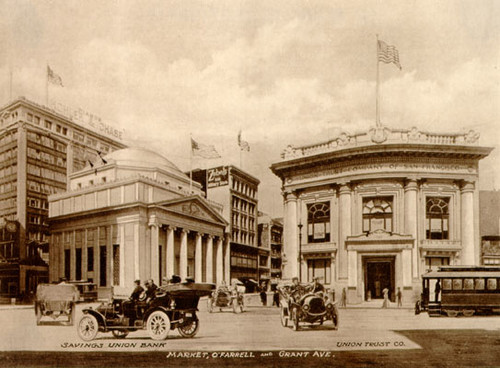 [Union Trust Company of San Francisco at Market, O'Farrell and Grant across the street from the Savings Union Bank]