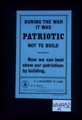 During the war it was patriotic not to build. Now we can best show our patriotism by building