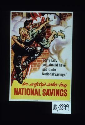 "Sorry, lady, you should have put it into national savings." For safety's sake, buy national savings