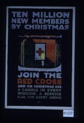 Ten million new members by Christmas. Join the Red Cross and on Christmas Eve a candle in every window, a service flag for every home
