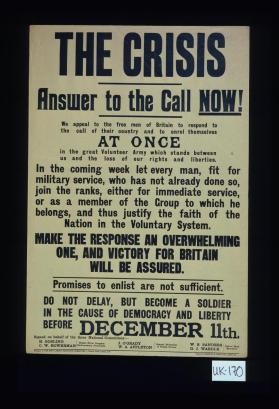 The crisis. Answer to the call now! We appeal to the free men of Britain to respond to the call of their country and to enrol themselves at once in the great volunteer army which stands between us and the loss of our rights and liberties