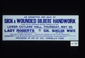 An exhibition and sale of sick and wounded soldiers' handwork from the Northern General Hospital in the Lower Cutlers' Hall ... Proceeds in aid of Col. Connell's Fund
