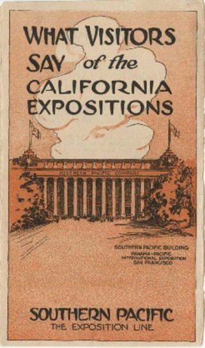 What visitors say of the California expositions : Southern Pacific, the exposition line