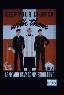 Keep your church with them. Give to the Army and Navy Commission Fund