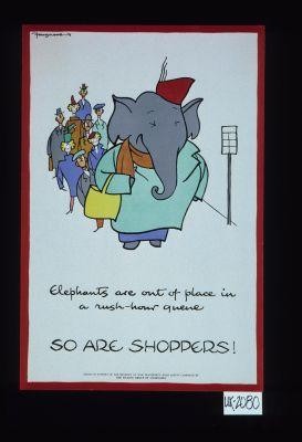 Elephants are out of place in a rush hour queue. So are shoppers