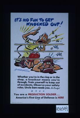 It's no fun to get knocked out! Whether you're in the ring or in the shop, a knockout means you're through. ... Be careful. You are a production soldier ... America's first line of defense is here
