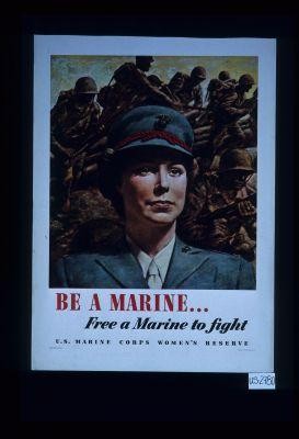 Be a Marine ... Free a Marine to fight. U.S. Marine Corps Women's Reserve