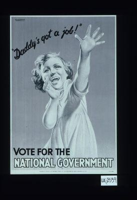 "Daddy's got a job!" Vote for the National government