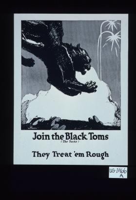 Join the Black Toms (The Tanks). They treat 'em rough