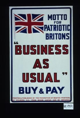 Motto for patriotic Britons "business as usual." Buy and pay