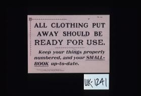 All clothing put away should be ready for use. Keep your things properly numbered, and your small-book up-to-date