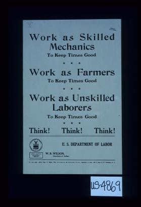 Work as skilled mechanics to keep times good. Work as farmers to keep times good. Work as unskilled laborers to keep times good. Think! Think! Think!