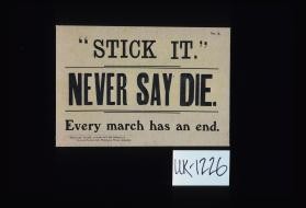 "Stick it." Never say die. Every march has an end