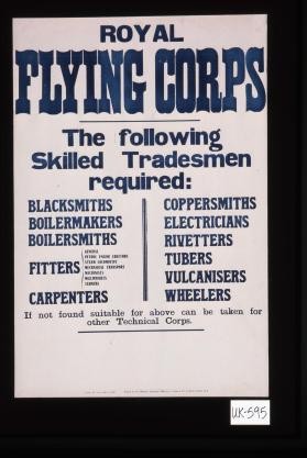 Royal Flying Corps. The following skilled tradesmen required: blacksmiths, boilermakers, boilersmiths, fitters, [&c., &c.]