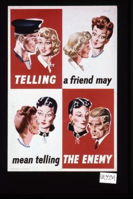 Telling a friend may mean telling the enemy