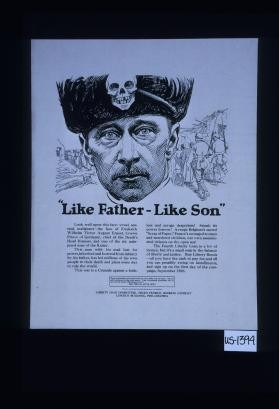 "Like Father: like son." Look well upon this face - cruel, sensual, malignant - the face of Frederick, Crown Prince of Germany. ... This man with his mad lust for power ... has led millions of his own people to their death ... This war is a crusade against ... despotism! ... Buy Liberty bonds