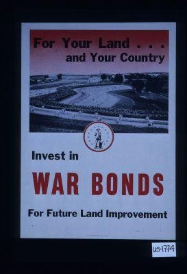 For your land ... and your country. Invest in war bonds for future land development