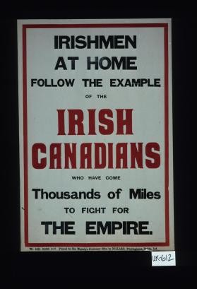 Irishmen at home follow the example of the Irish Canadians who have come thousands of miles to fight for the Empire