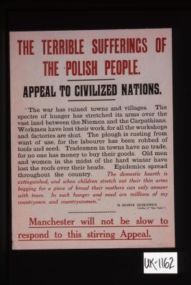 The terrible sufferings of the Polish people. Appeal to civilized nations ... [signed] Henryk Sienkiewicz (author of Quo Vadis) ... Manchester will not be slow to respond to this stirring appeal