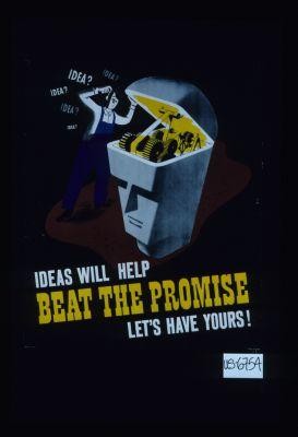 Ideas will help. Beat the promise. Let's have yours!