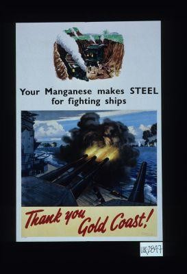 Your manganese makes steel for fighting ships. Thank you Gold Coast!