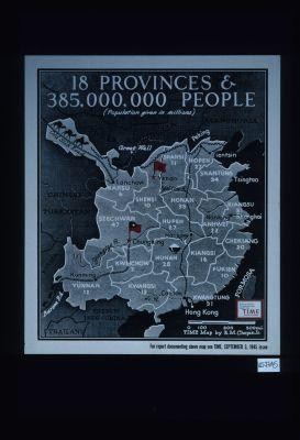 18 provinces & 385,000,000 people. ... For report documenting above map see Time, September 3, 1945, issue